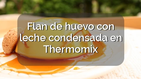 Flan de huevo con leche condensada en Thermomix